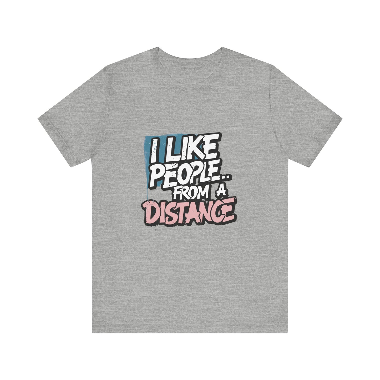 Humorous Social Distancing Tee, Funny Quote T-Shirt, Casual Wear, Gift for Introverts, Quarantine Apparel, Everyday Humor Shirt