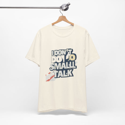 Unisex Short Sleeve Tee - "I Don't Do Small Talk" - Casual Wear, Gift for Introverts, Social Events, Relaxed Vibe, Birthday Present