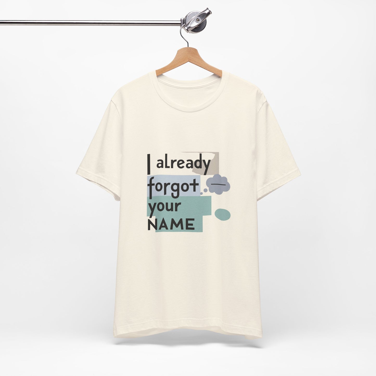 Funny Personalized Tee - "I Already Forgot Your NAME" - Great for Gifts, Anniversaries, Birthdays, Casual Wear, and Summer Outings