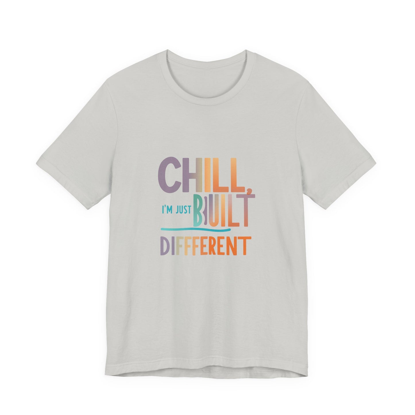 Chill Built Different Tee, Casual Unisex T-Shirt, Trendy Shirt for Everyday Wear, Gift for Friends, Inspirational Apparel
