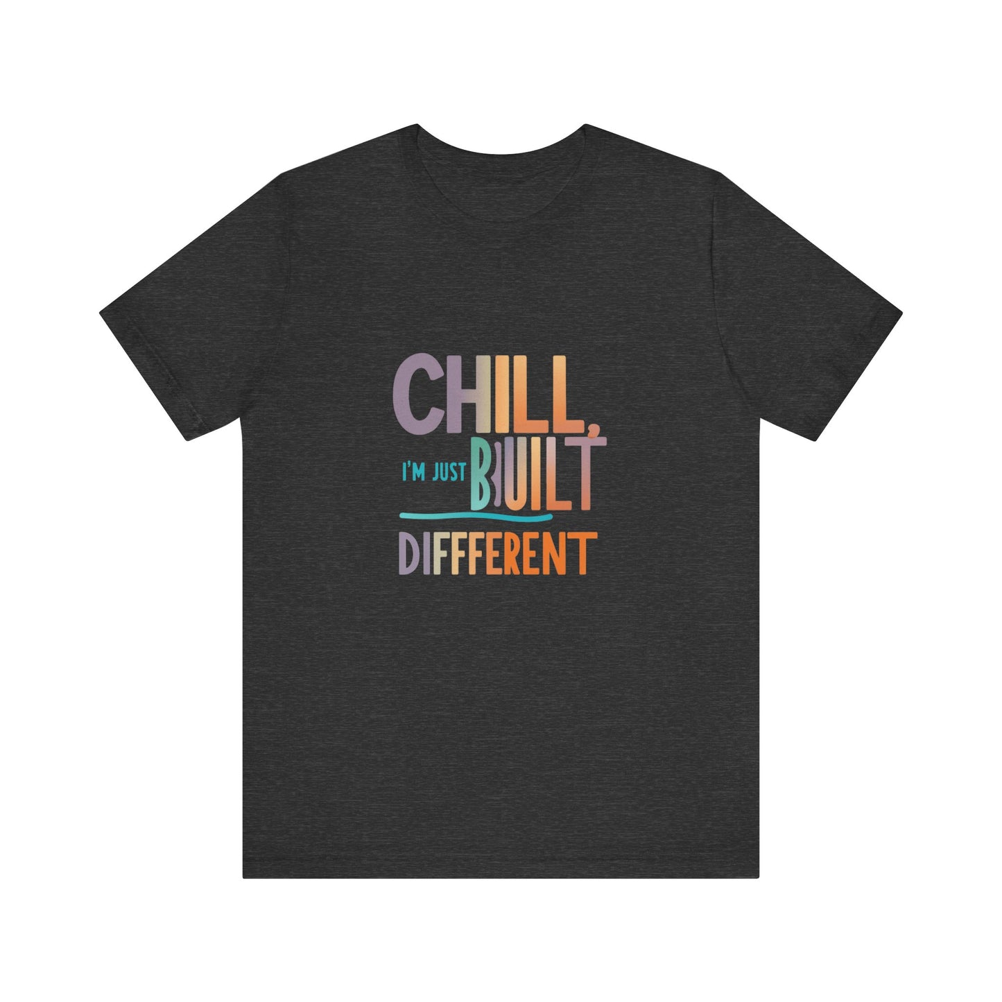 Chill Built Different Tee, Casual Unisex T-Shirt, Trendy Shirt for Everyday Wear, Gift for Friends, Inspirational Apparel