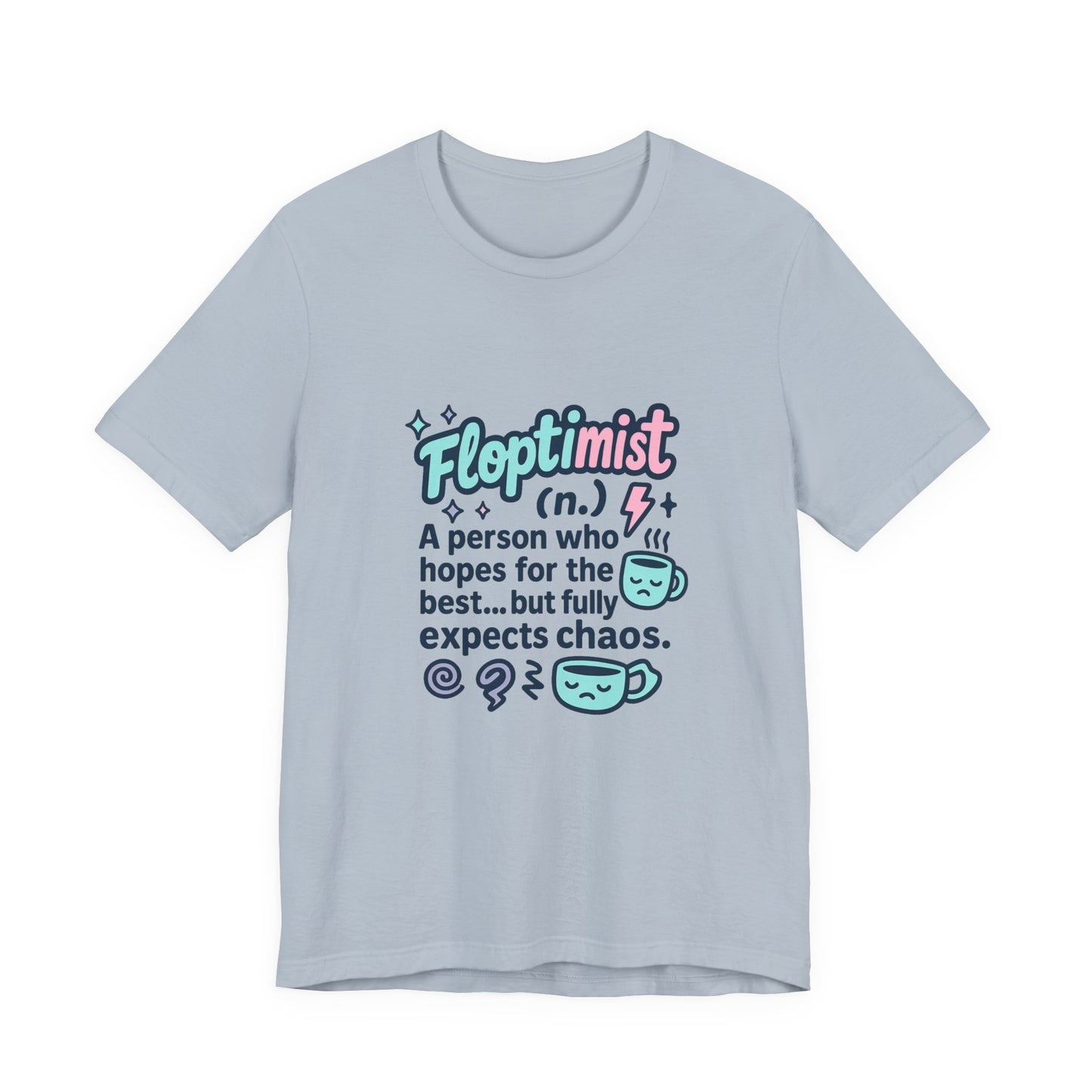 Floptimist Tee - Embrace Chaos with Humor | Perfect for Gifts, Relaxed Outings, Self-Care Days, Birthdays, Casual Wear