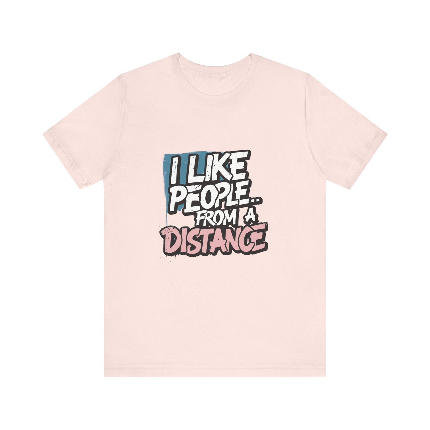 Humorous Social Distancing Tee, Funny Quote T-Shirt, Casual Wear, Gift for Introverts, Quarantine Apparel, Everyday Humor Shirt