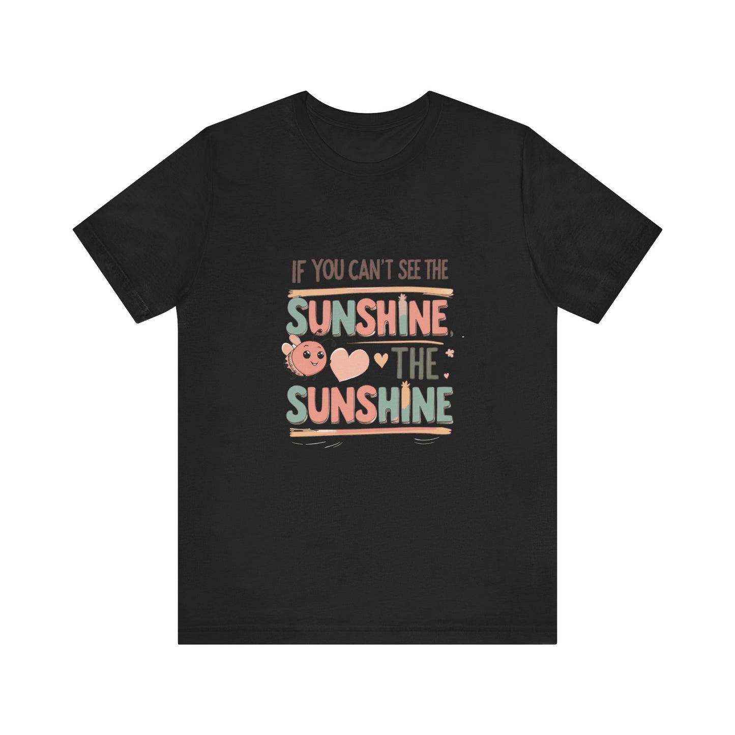 Cheerful Sunshine Tee, Motivational T-Shirt, Unisex Graphic Tee, Everyday Wear, Gift for Her, Summer Essential