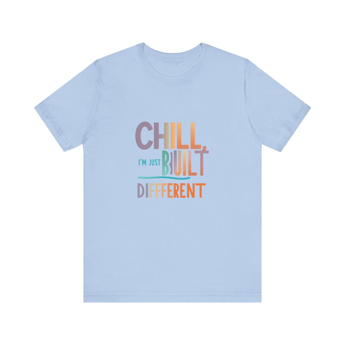 Chill Built Different Tee, Casual Unisex T-Shirt, Trendy Shirt for Everyday Wear, Gift for Friends, Inspirational Apparel