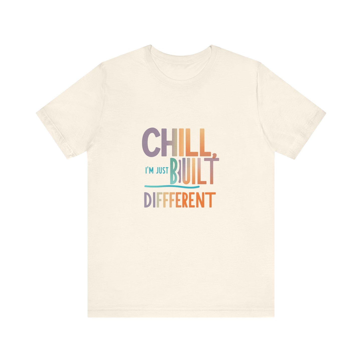 Chill Built Different Tee, Casual Unisex T-Shirt, Trendy Shirt for Everyday Wear, Gift for Friends, Inspirational Apparel