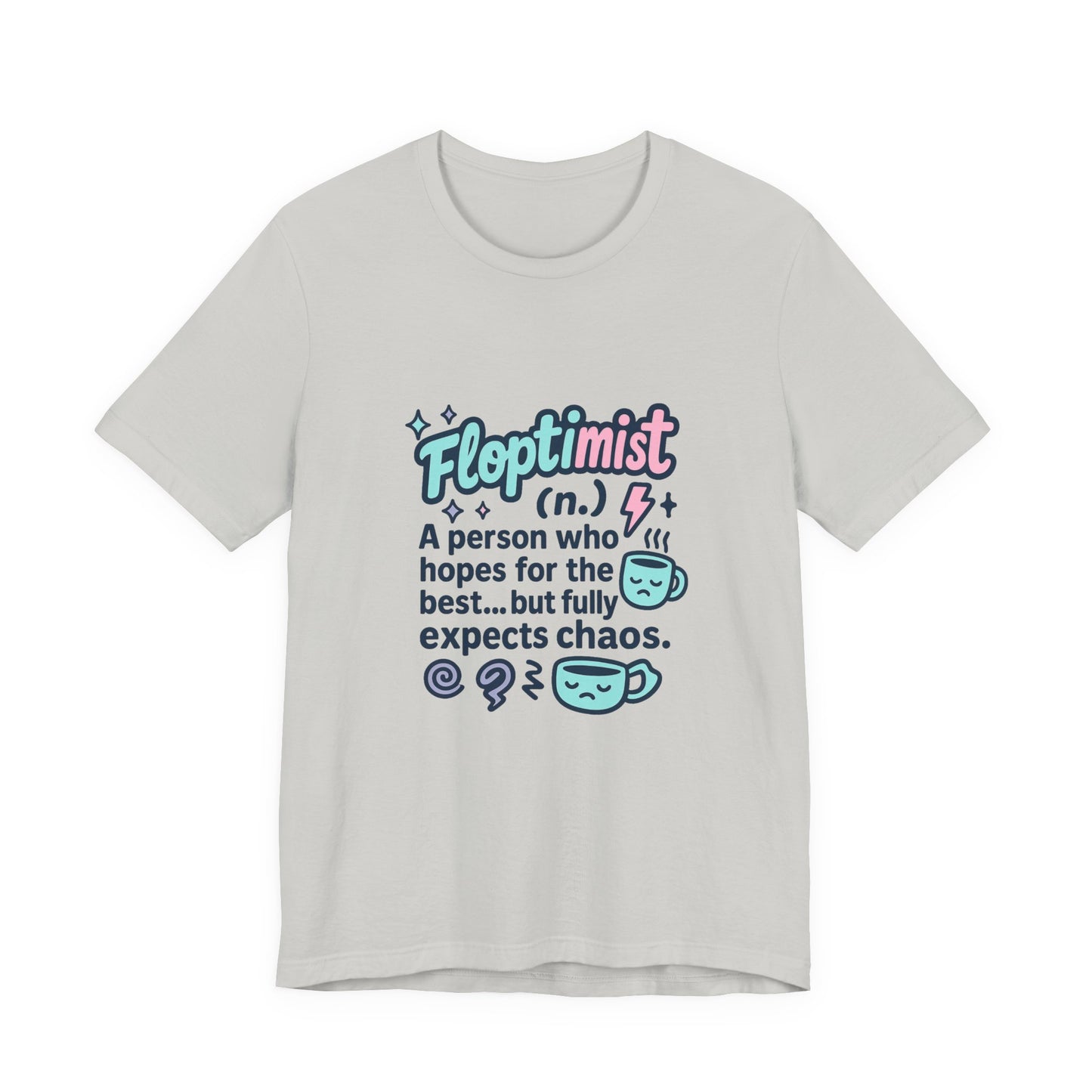 Floptimist Tee - Embrace Chaos with Humor | Perfect for Gifts, Relaxed Outings, Self-Care Days, Birthdays, Casual Wear