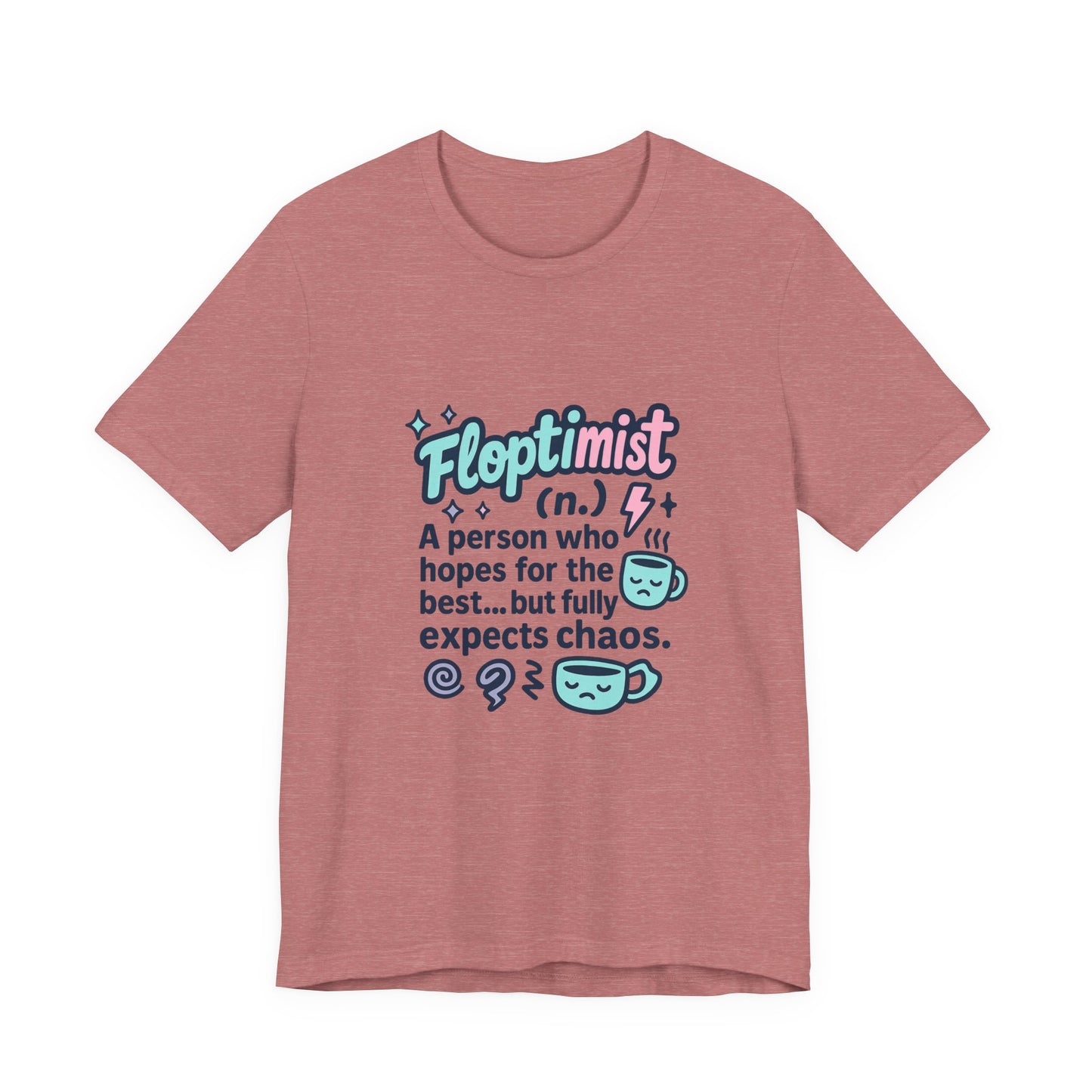 Floptimist Tee - Embrace Chaos with Humor | Perfect for Gifts, Relaxed Outings, Self-Care Days, Birthdays, Casual Wear