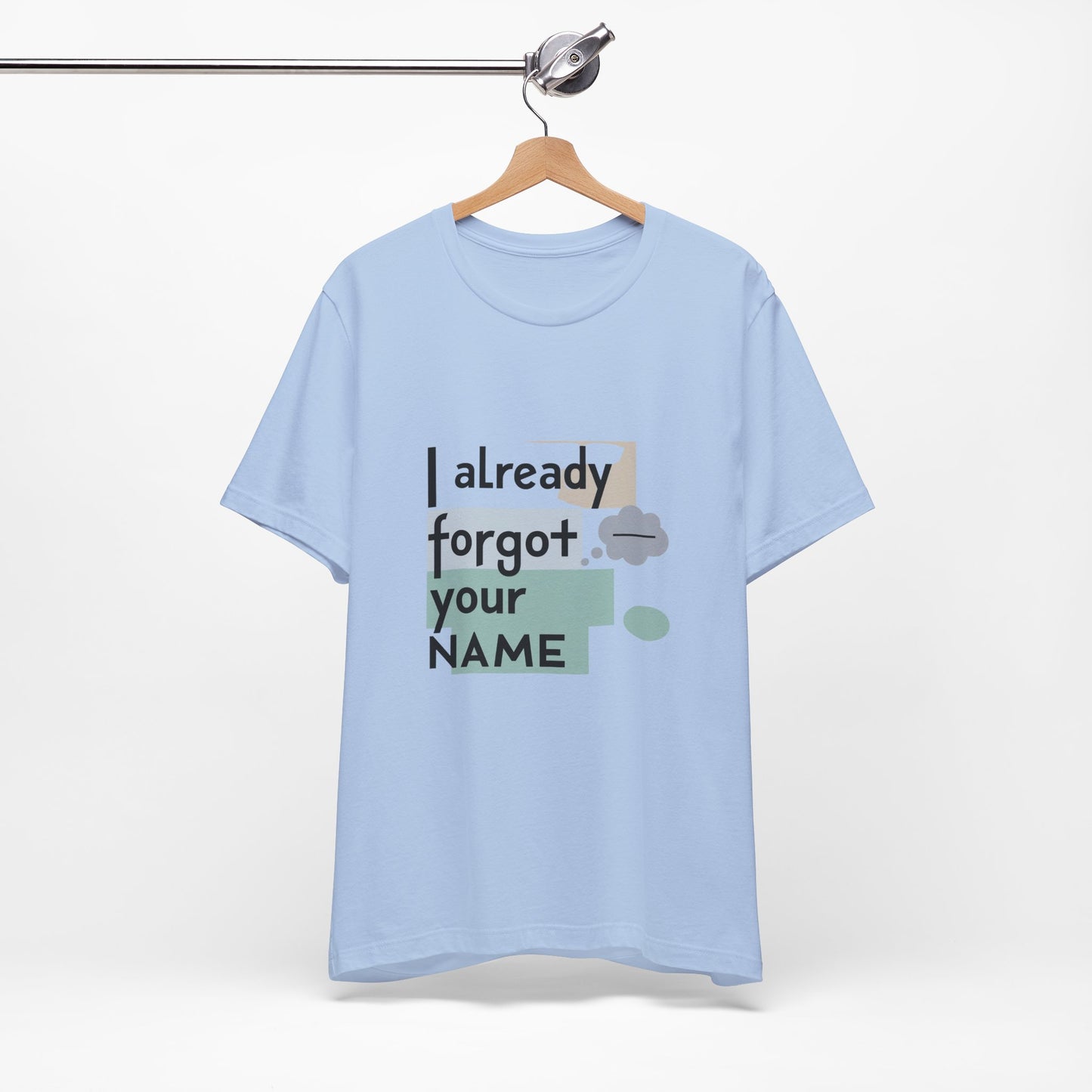 Funny Personalized Tee - "I Already Forgot Your NAME" - Great for Gifts, Anniversaries, Birthdays, Casual Wear, and Summer Outings