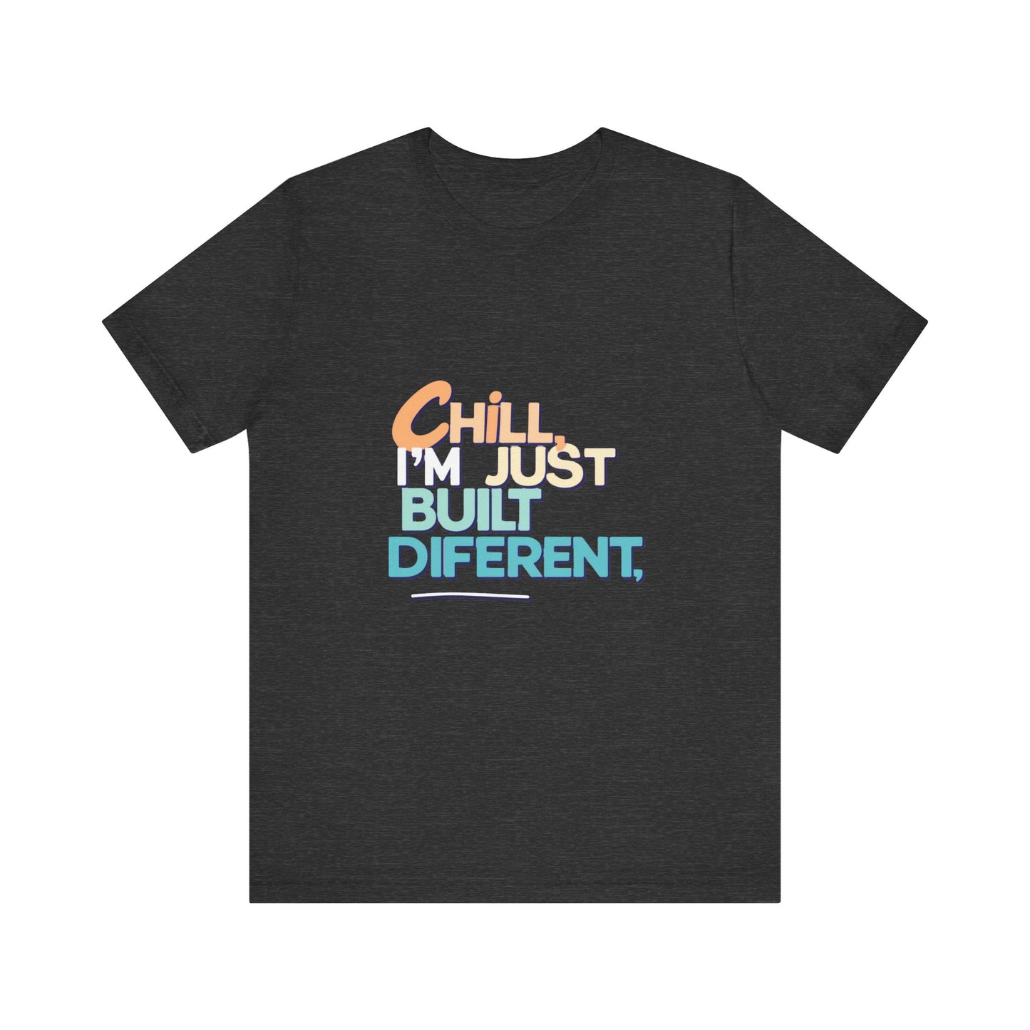 Chill I'm Just Built Different Unisex Jersey Tee, Casual Graphic Tee, Unique T-Shirt, Statement Shirt, Gift for Him/Her