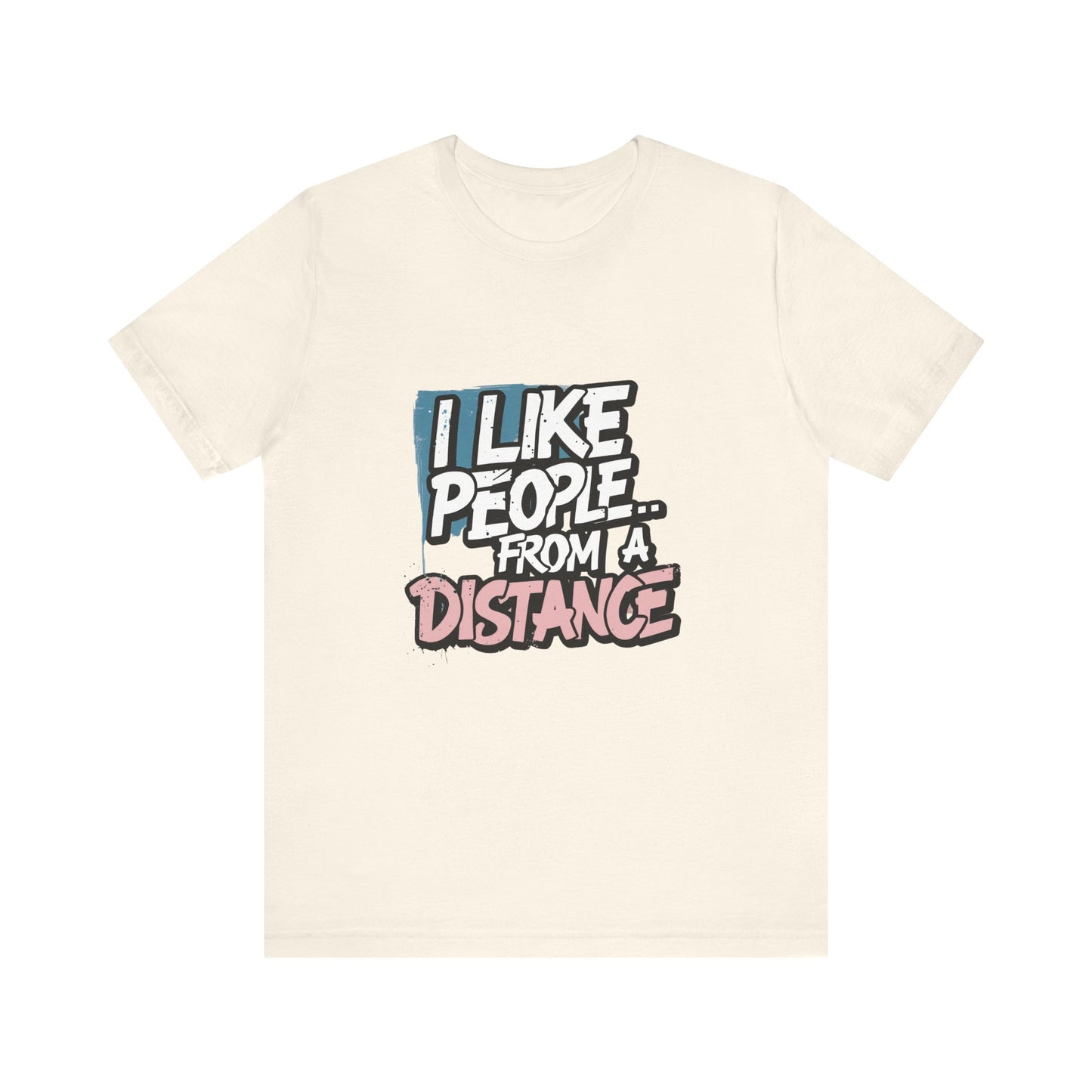 Humorous Social Distancing Tee, Funny Quote T-Shirt, Casual Wear, Gift for Introverts, Quarantine Apparel, Everyday Humor Shirt