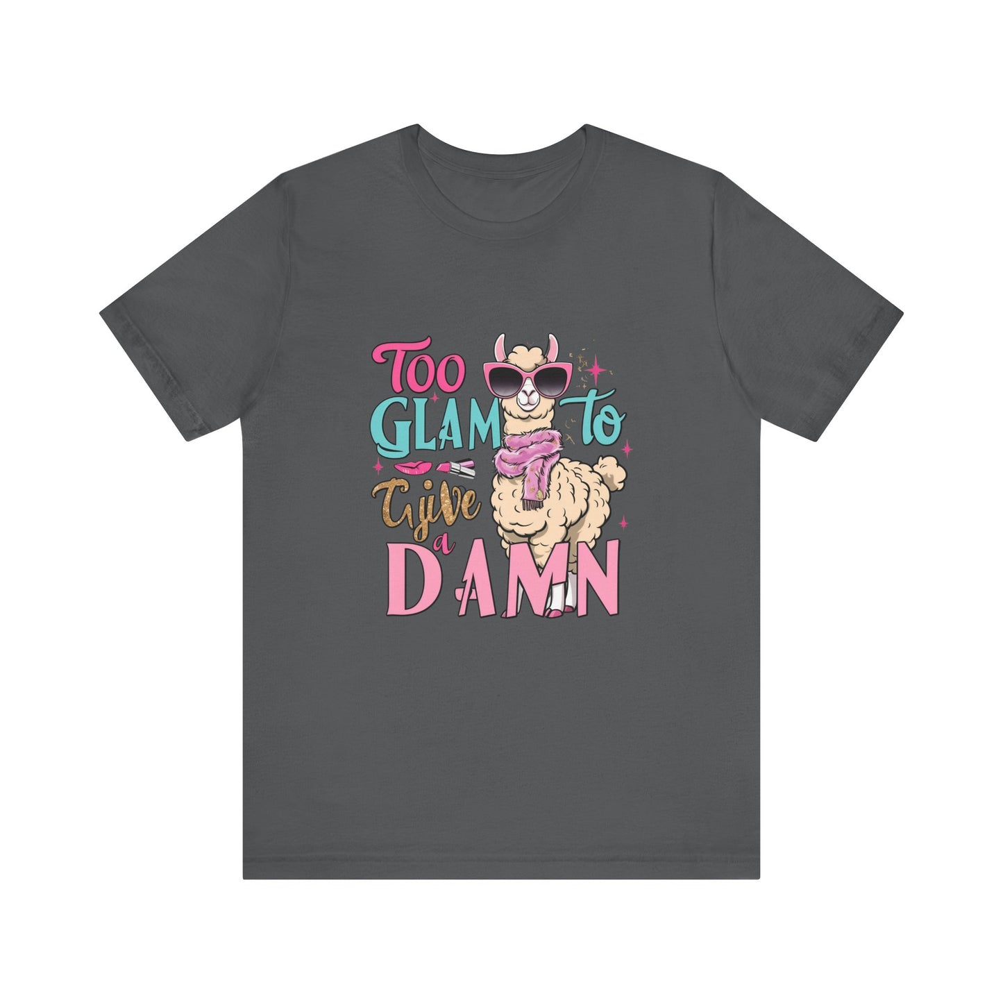 Too Glam to Give a Damn Unisex Tee, Funny Animal T-Shirt, Gift for Animal Lovers, Casual Graphic Tee, Birthday Gift, Fun Fashion