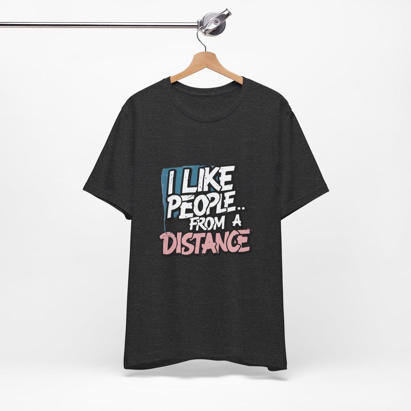 Humorous Social Distancing Tee, Funny Quote T-Shirt, Casual Wear, Gift for Introverts, Quarantine Apparel, Everyday Humor Shirt