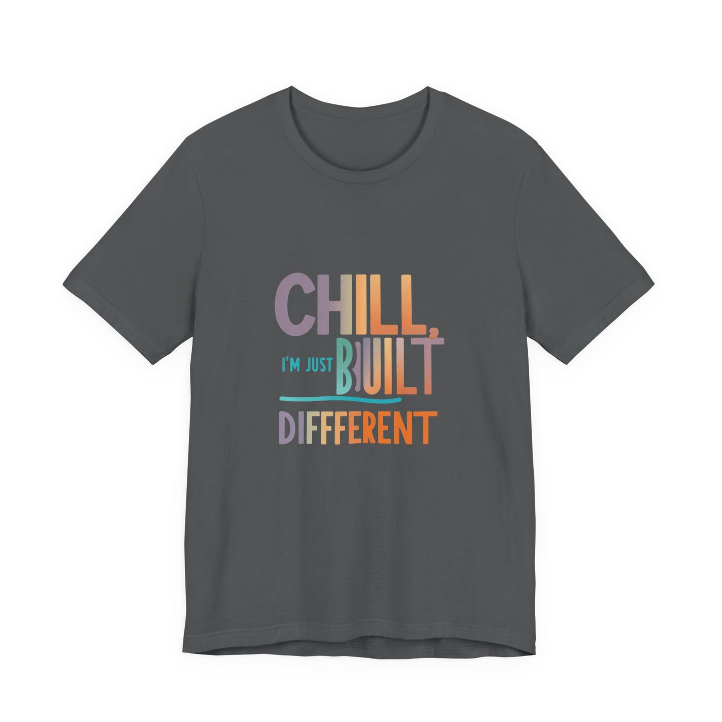 Chill Built Different Tee, Casual Unisex T-Shirt, Trendy Shirt for Everyday Wear, Gift for Friends, Inspirational Apparel