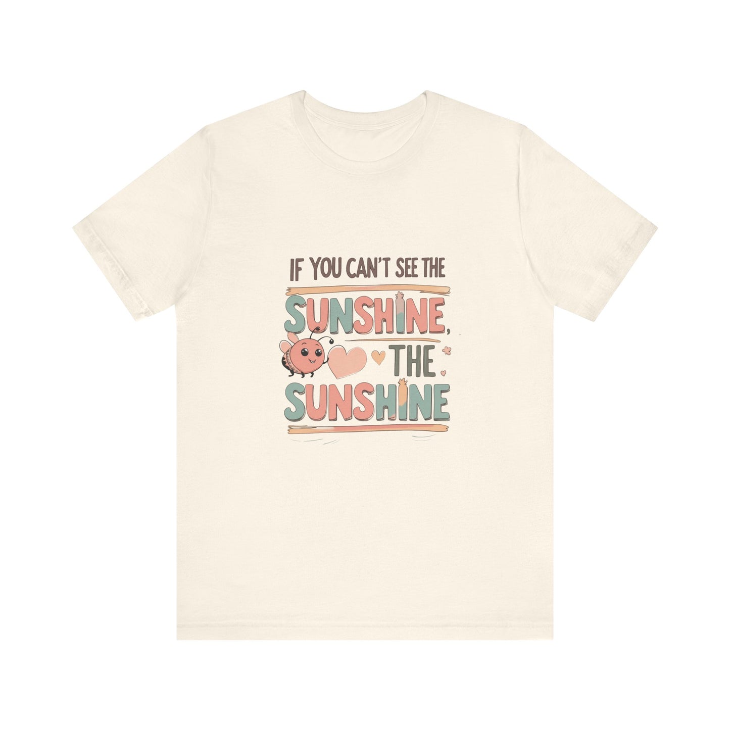 Cheerful Sunshine Tee, Motivational T-Shirt, Unisex Graphic Tee, Everyday Wear, Gift for Her, Summer Essential