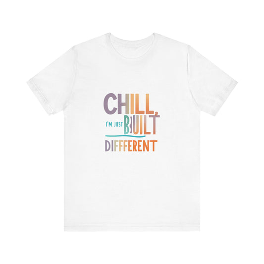 Chill Built Different Tee, Casual Unisex T-Shirt, Trendy Shirt for Everyday Wear, Gift for Friends, Inspirational Apparel