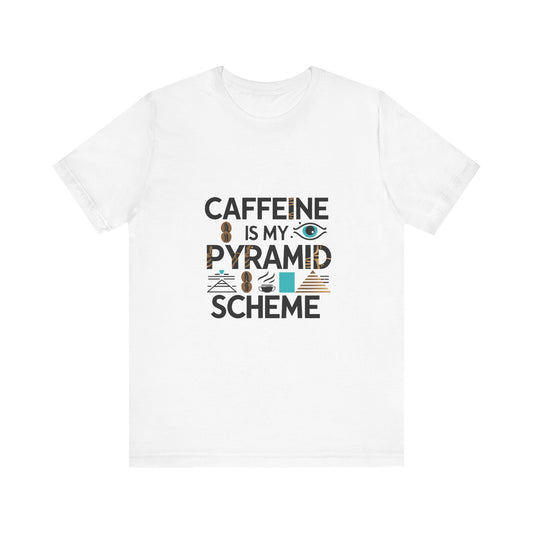 Caffeine Is My Pyramid Scheme Unisex Tee, Funny Coffee Lover T-Shirt, Gift for Baristas, Quirky Casual Wear, Perfect for Birthdays, Holidays