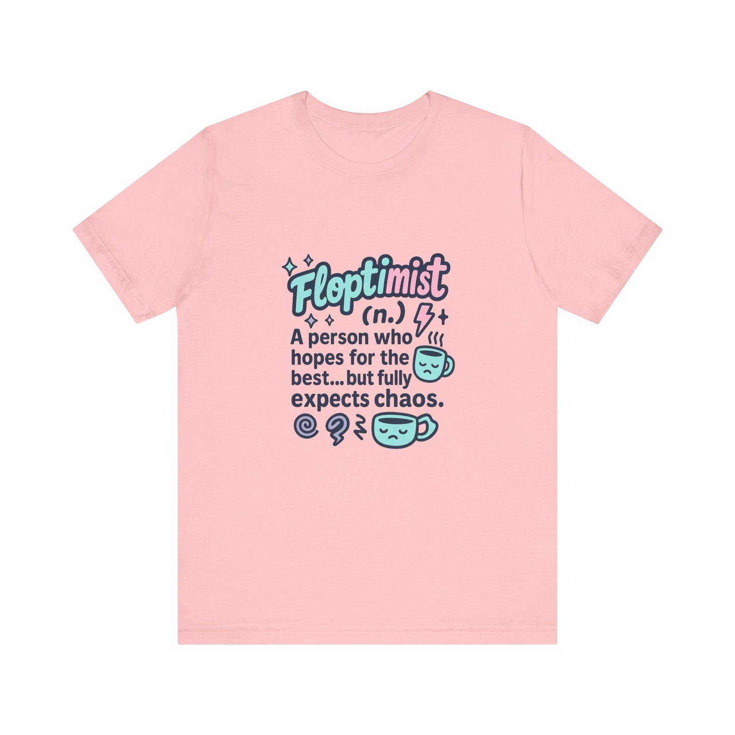 Floptimist Tee - Embrace Chaos with Humor | Perfect for Gifts, Relaxed Outings, Self-Care Days, Birthdays, Casual Wear