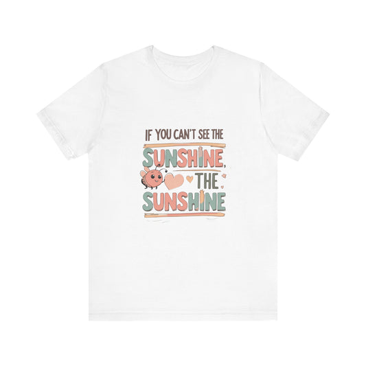 Cheerful Sunshine Tee, Motivational T-Shirt, Unisex Graphic Tee, Everyday Wear, Gift for Her, Summer Essential