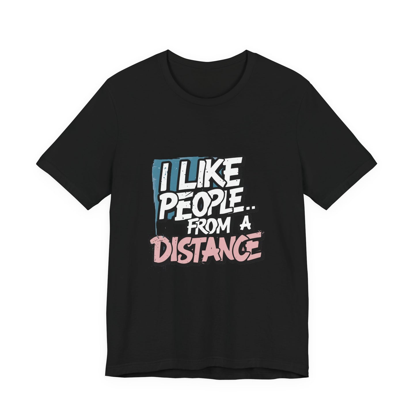 Humorous Social Distancing Tee, Funny Quote T-Shirt, Casual Wear, Gift for Introverts, Quarantine Apparel, Everyday Humor Shirt