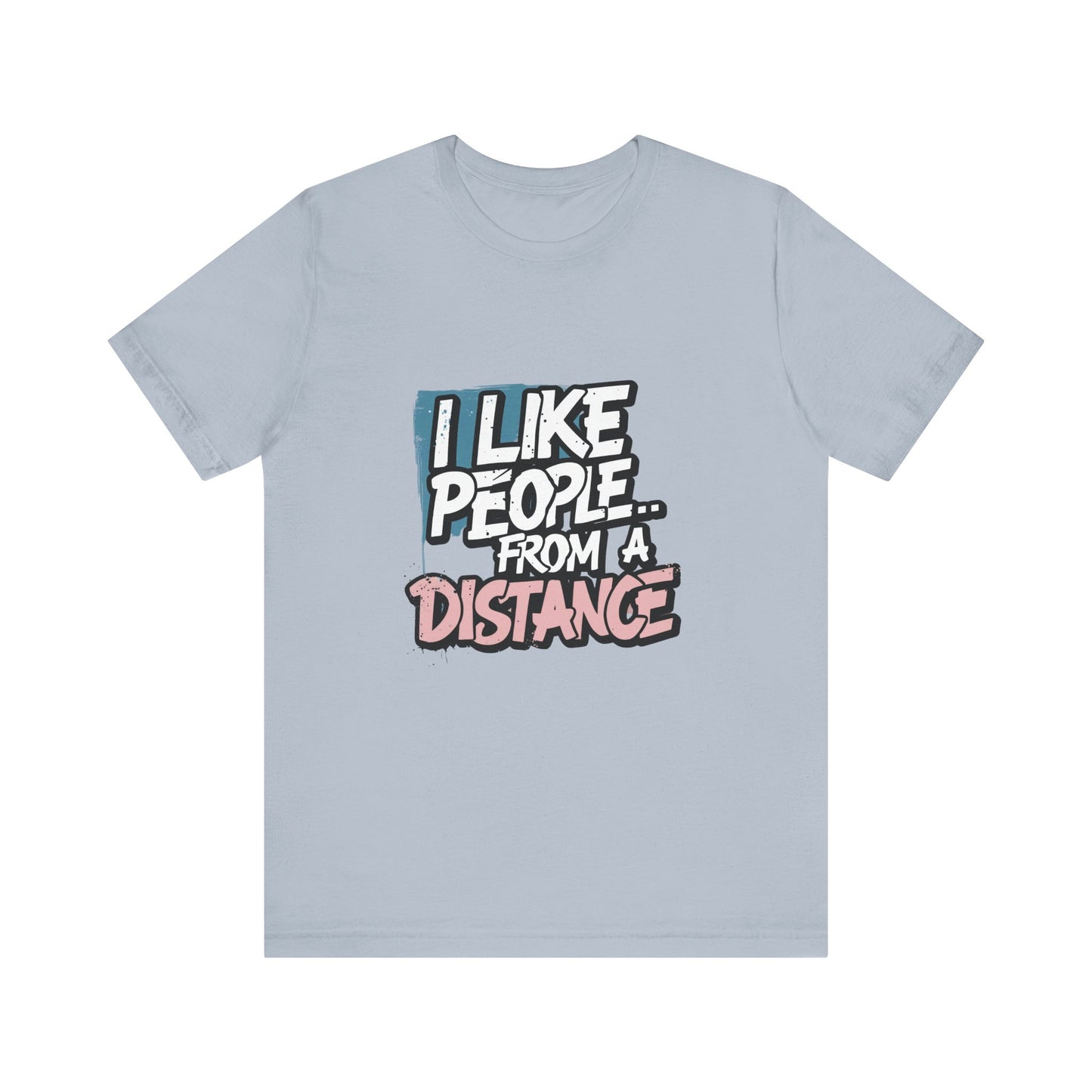 Humorous Social Distancing Tee, Funny Quote T-Shirt, Casual Wear, Gift for Introverts, Quarantine Apparel, Everyday Humor Shirt