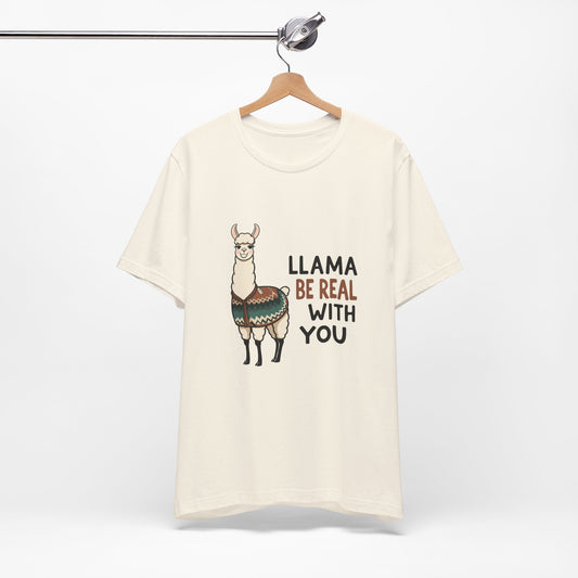 Llama Graphic Tee - Be Real With You - Cute Animal T-Shirt, Funny Shirt for Animal Lovers, Ideal Gift for Friends, Casual Wear