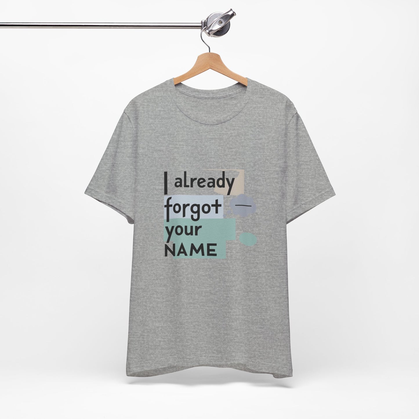 Funny Personalized Tee - "I Already Forgot Your NAME" - Great for Gifts, Anniversaries, Birthdays, Casual Wear, and Summer Outings