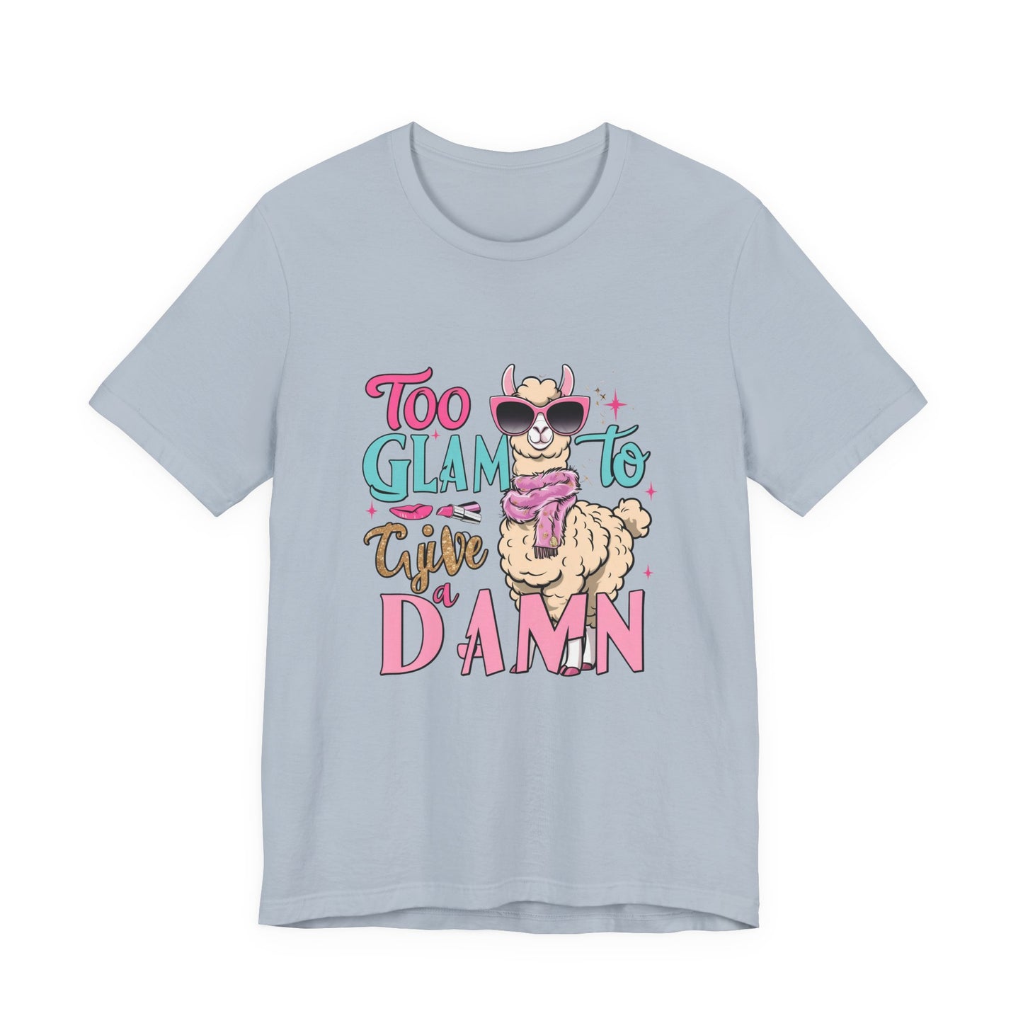 Too Glam to Give a Damn Unisex Tee, Funny Animal T-Shirt, Gift for Animal Lovers, Casual Graphic Tee, Birthday Gift, Fun Fashion