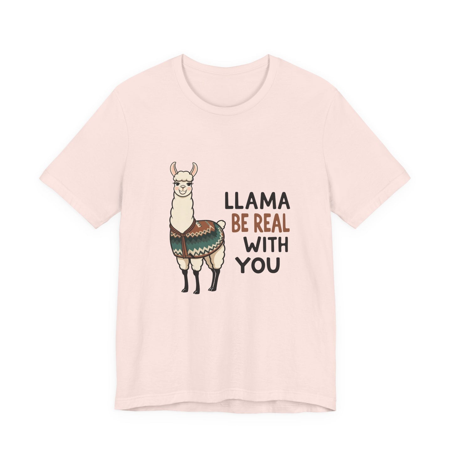 Llama Graphic Tee - Be Real With You - Cute Animal T-Shirt, Funny Shirt for Animal Lovers, Ideal Gift for Friends, Casual Wear