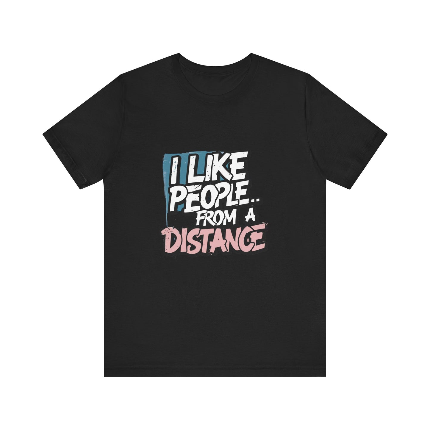 Humorous Social Distancing Tee, Funny Quote T-Shirt, Casual Wear, Gift for Introverts, Quarantine Apparel, Everyday Humor Shirt
