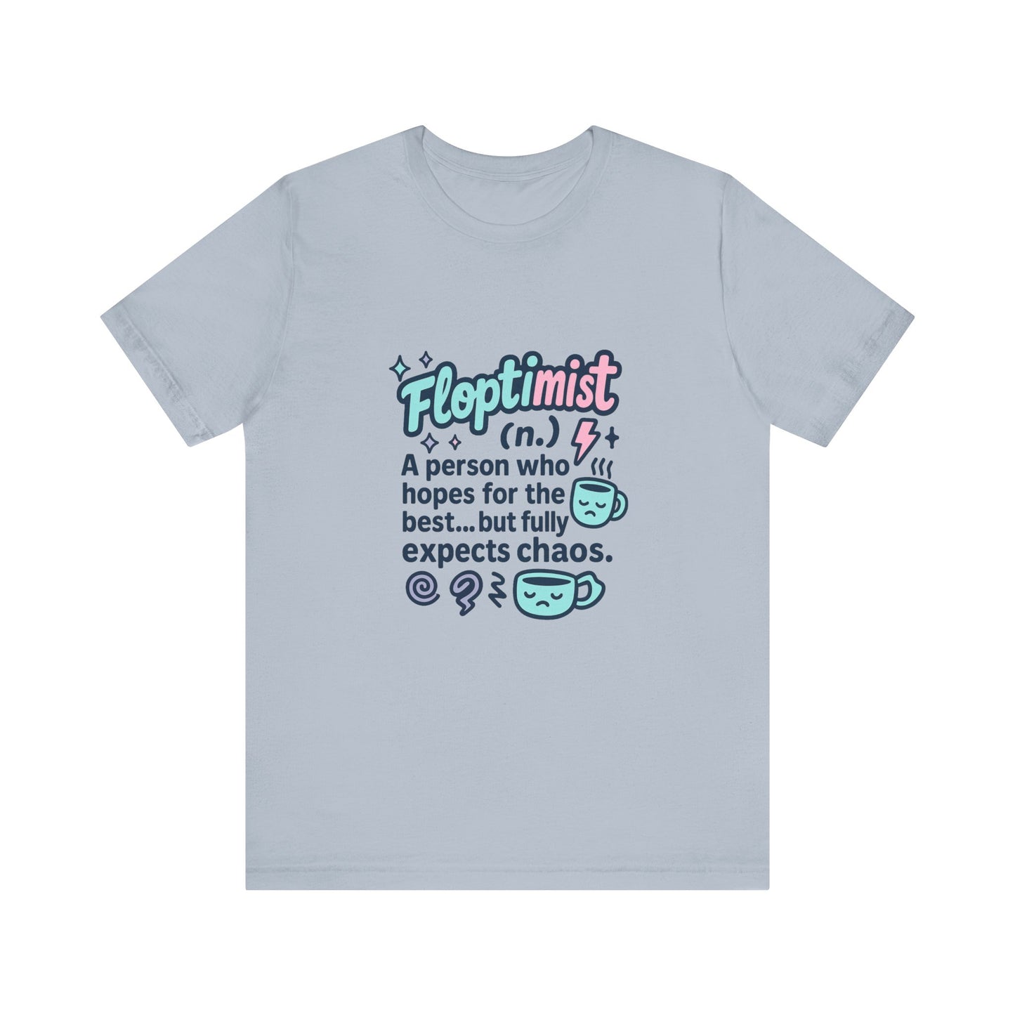 Floptimist Tee - Embrace Chaos with Humor | Perfect for Gifts, Relaxed Outings, Self-Care Days, Birthdays, Casual Wear