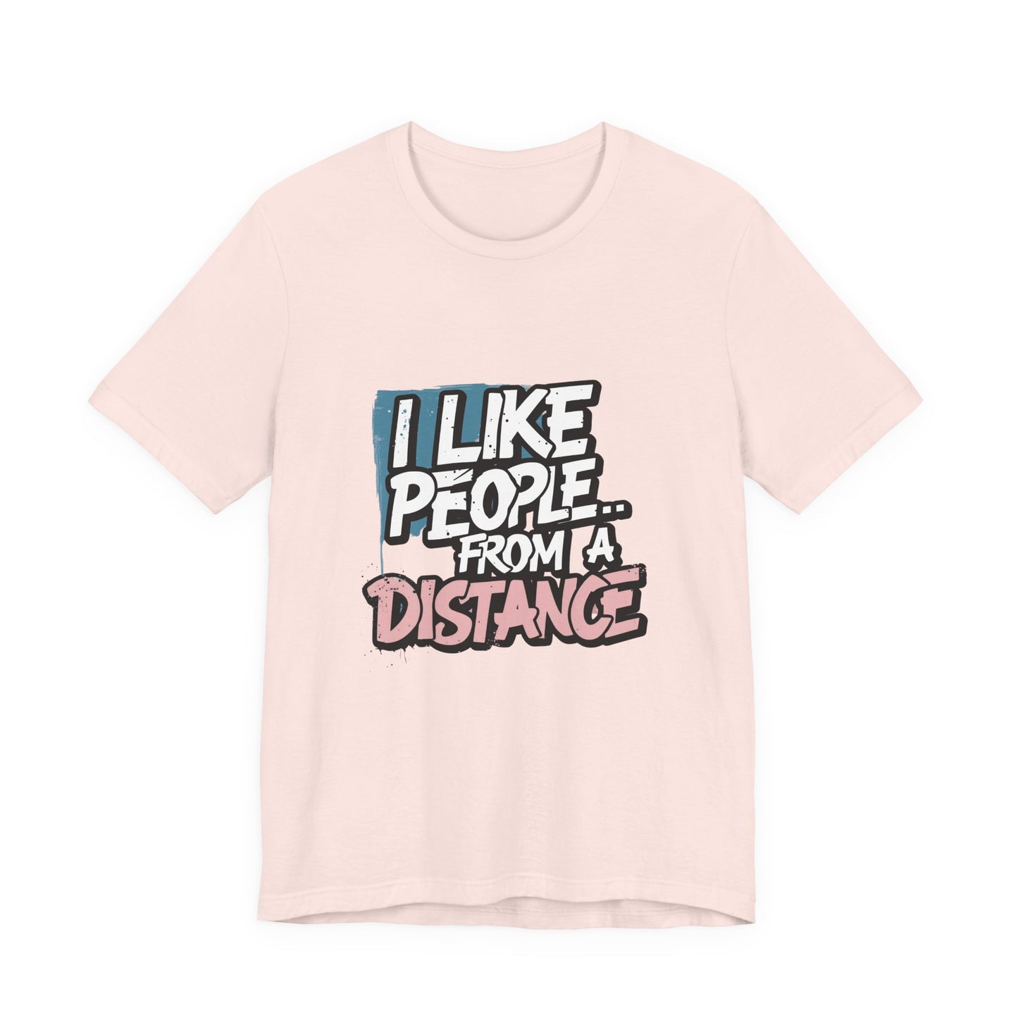 Humorous Social Distancing Tee, Funny Quote T-Shirt, Casual Wear, Gift for Introverts, Quarantine Apparel, Everyday Humor Shirt