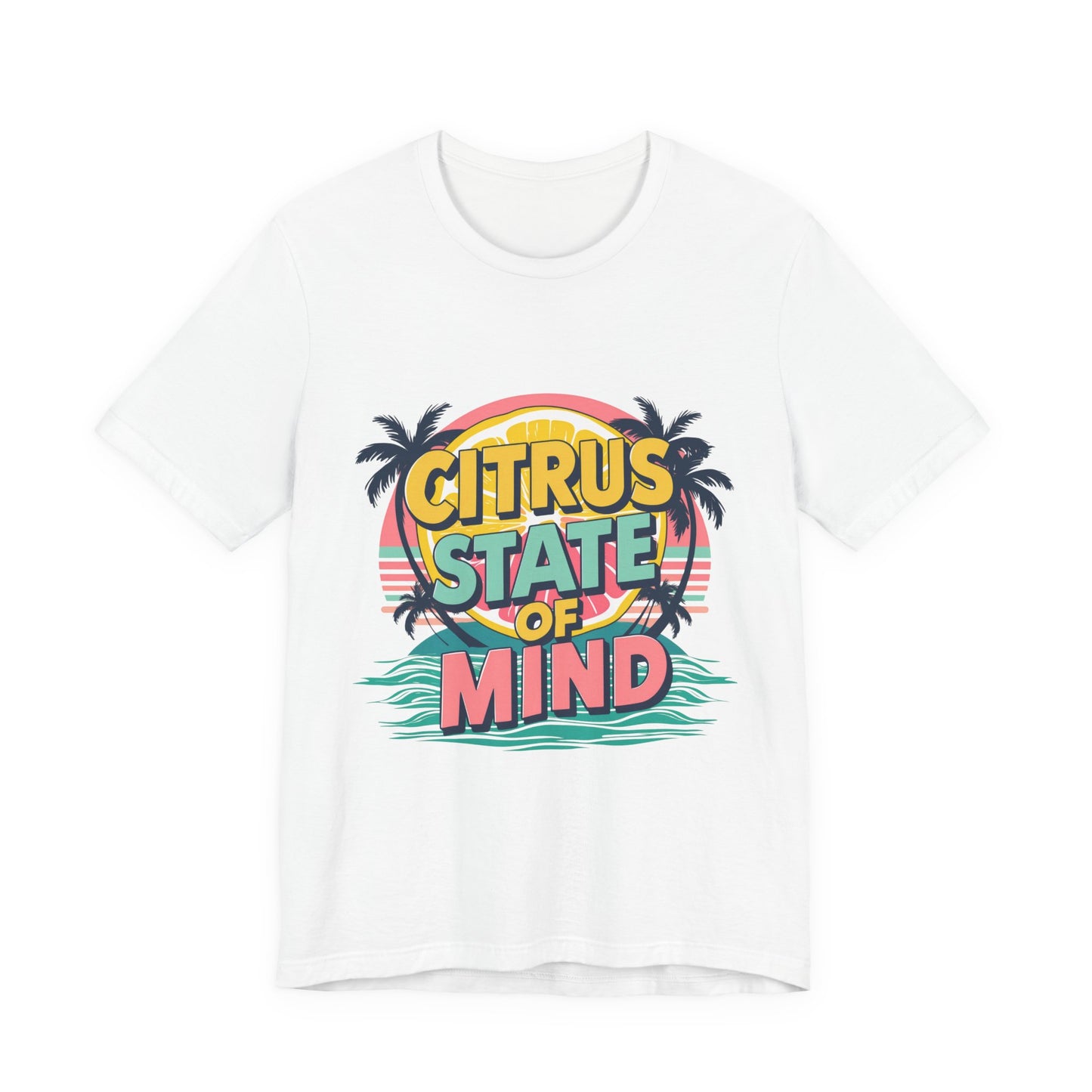 Unisex Jersey Short Sleeve Tee - Citrus State of Mind - Tropical Vibes, Beachwear, Summer Fun, Casual Fashion, Gift for Sunshine Lovers
