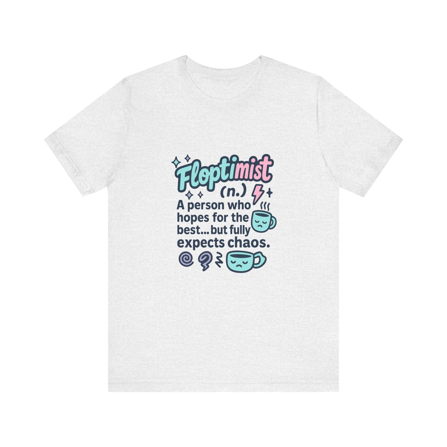 Floptimist Tee - Embrace Chaos with Humor | Perfect for Gifts, Relaxed Outings, Self-Care Days, Birthdays, Casual Wear