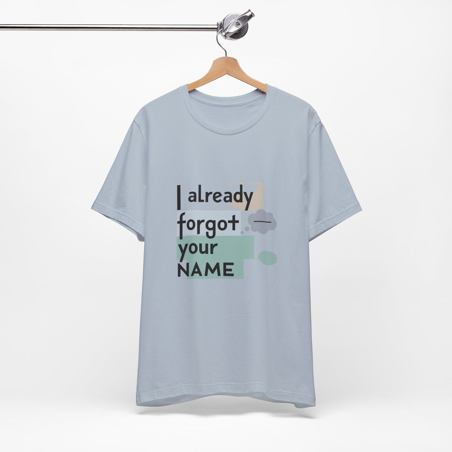 Funny Personalized Tee - "I Already Forgot Your NAME" - Great for Gifts, Anniversaries, Birthdays, Casual Wear, and Summer Outings