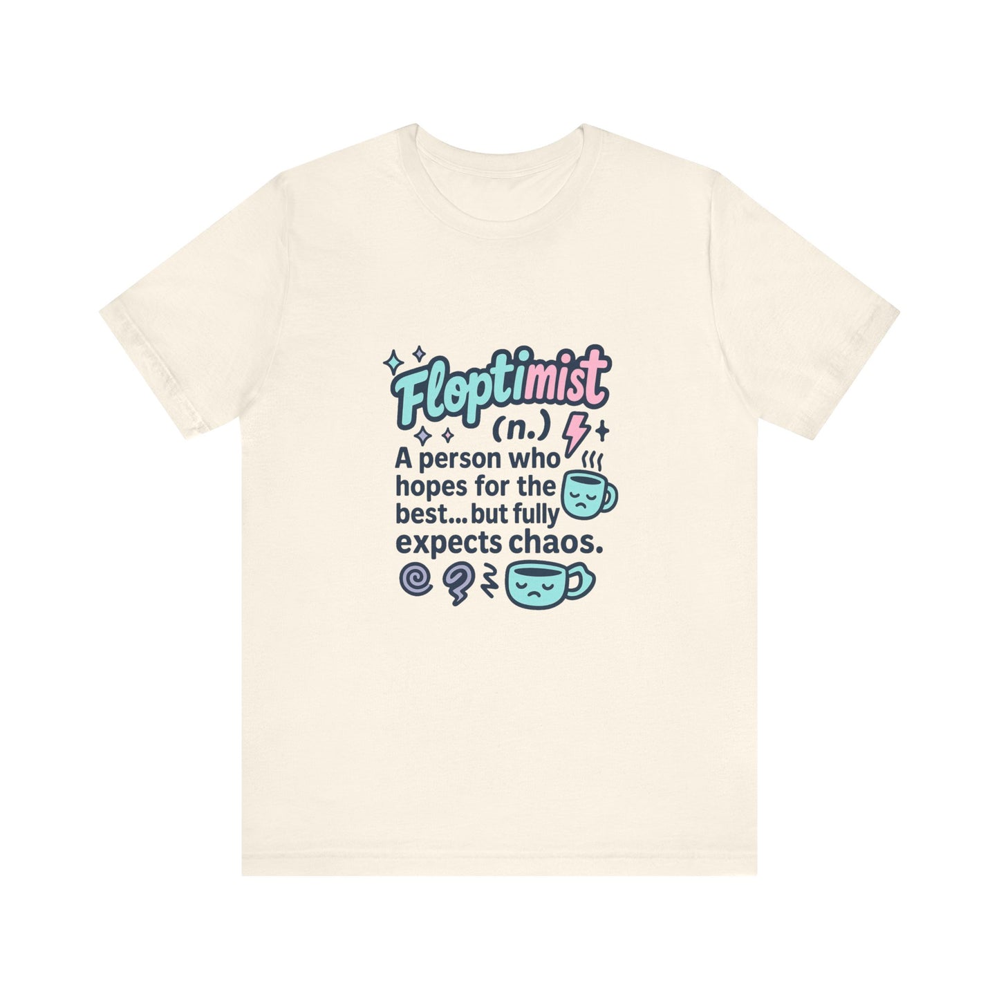 Floptimist Tee - Embrace Chaos with Humor | Perfect for Gifts, Relaxed Outings, Self-Care Days, Birthdays, Casual Wear