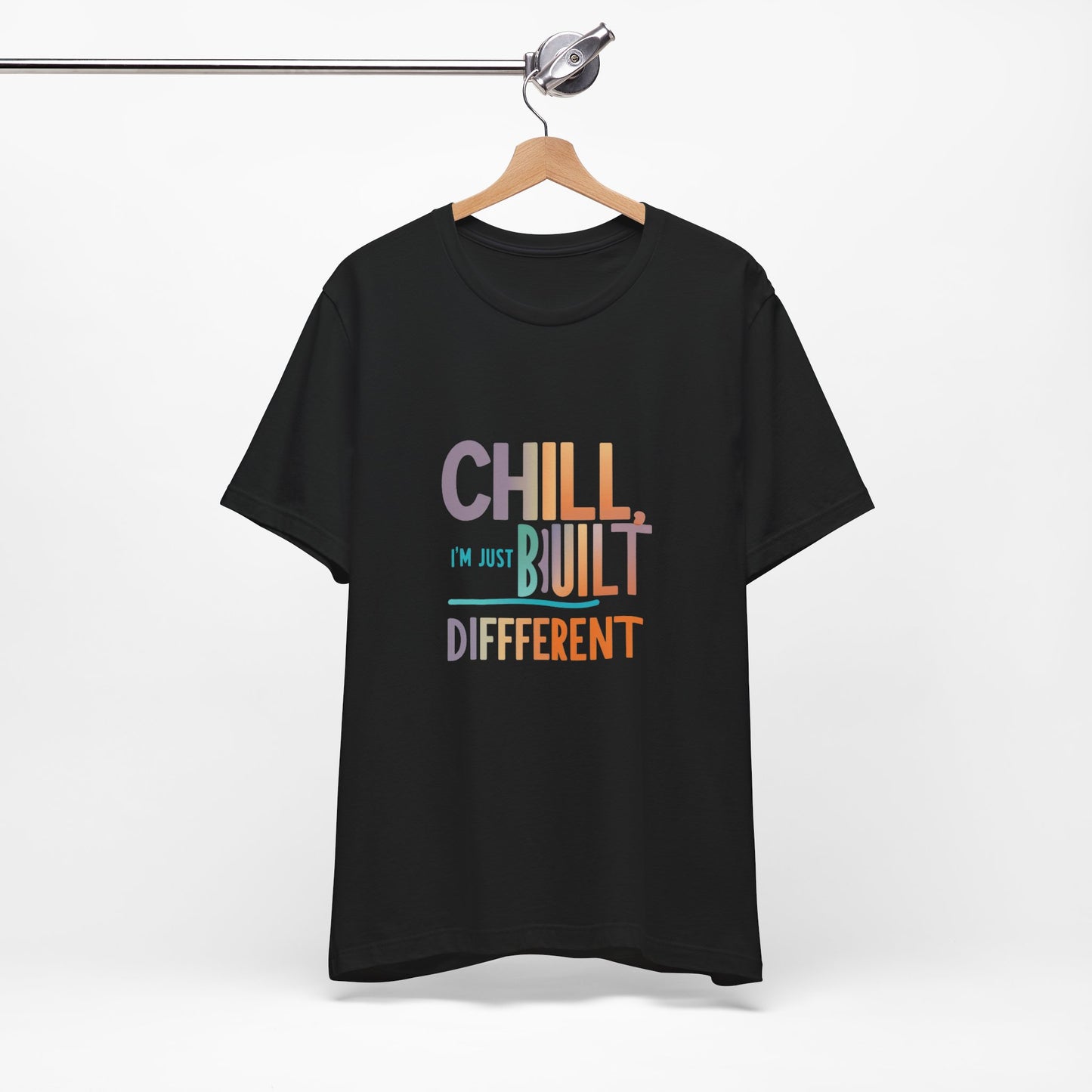 Chill Built Different Tee, Casual Unisex T-Shirt, Trendy Shirt for Everyday Wear, Gift for Friends, Inspirational Apparel