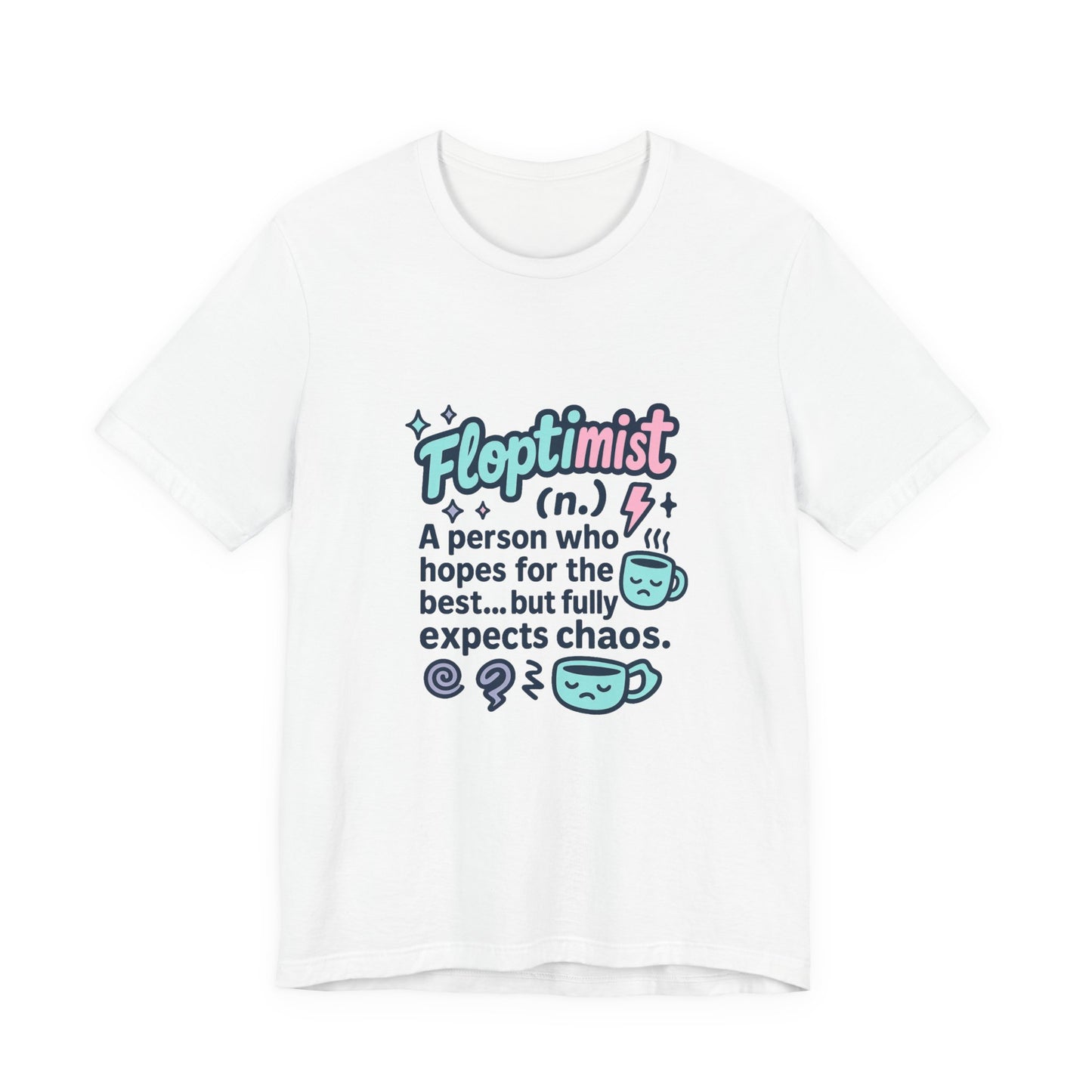 Floptimist Tee - Embrace Chaos with Humor | Perfect for Gifts, Relaxed Outings, Self-Care Days, Birthdays, Casual Wear