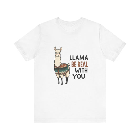 Llama Graphic Tee - Be Real With You - Cute Animal T-Shirt, Funny Shirt for Animal Lovers, Ideal Gift for Friends, Casual Wear
