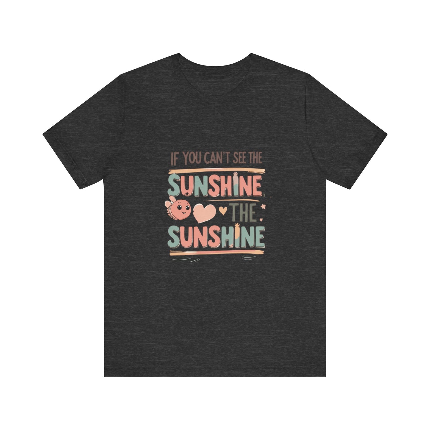 Cheerful Sunshine Tee, Motivational T-Shirt, Unisex Graphic Tee, Everyday Wear, Gift for Her, Summer Essential