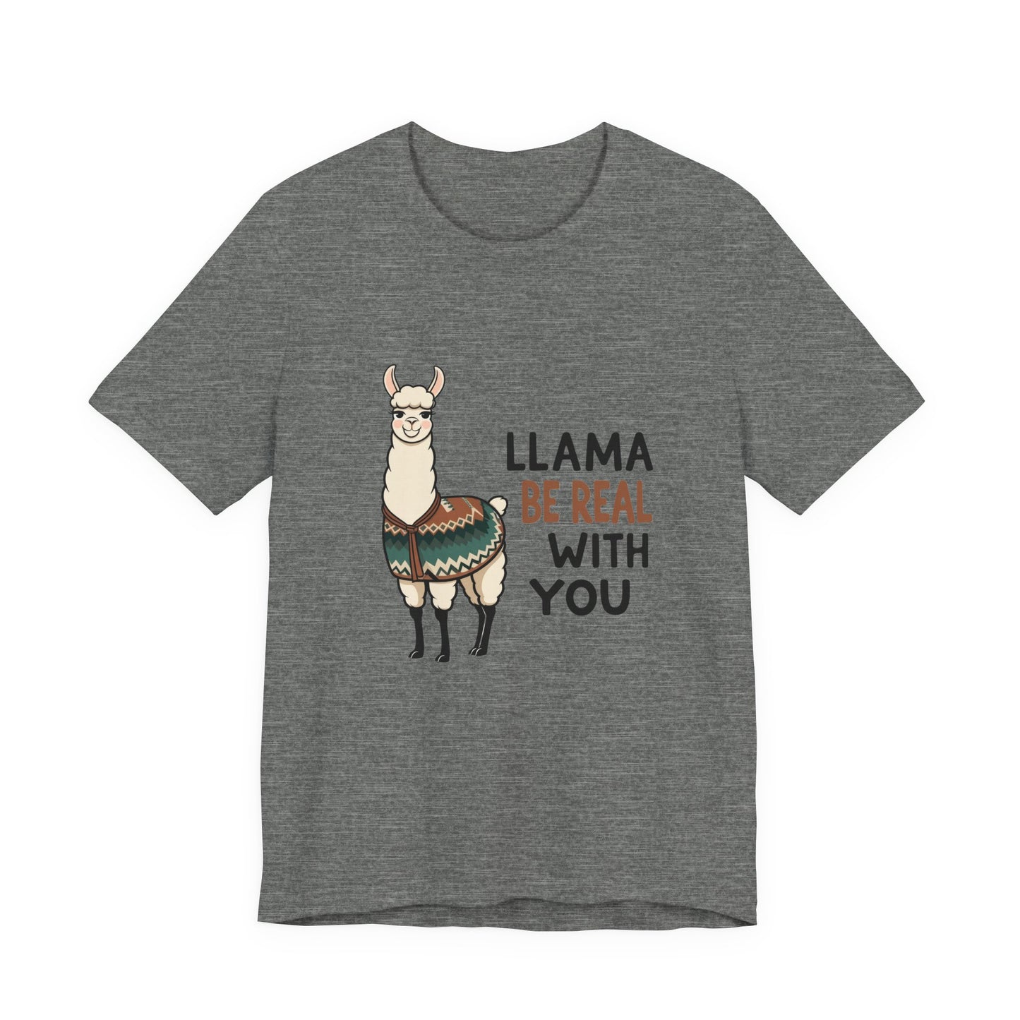 Llama Graphic Tee - Be Real With You - Cute Animal T-Shirt, Funny Shirt for Animal Lovers, Ideal Gift for Friends, Casual Wear