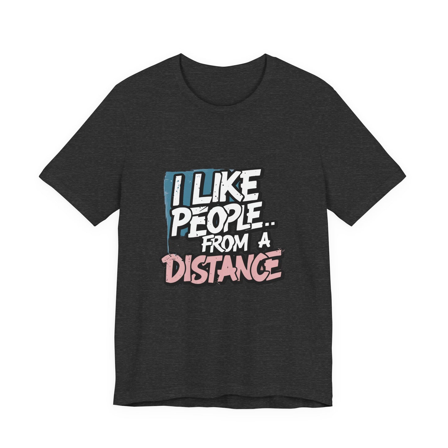 Humorous Social Distancing Tee, Funny Quote T-Shirt, Casual Wear, Gift for Introverts, Quarantine Apparel, Everyday Humor Shirt