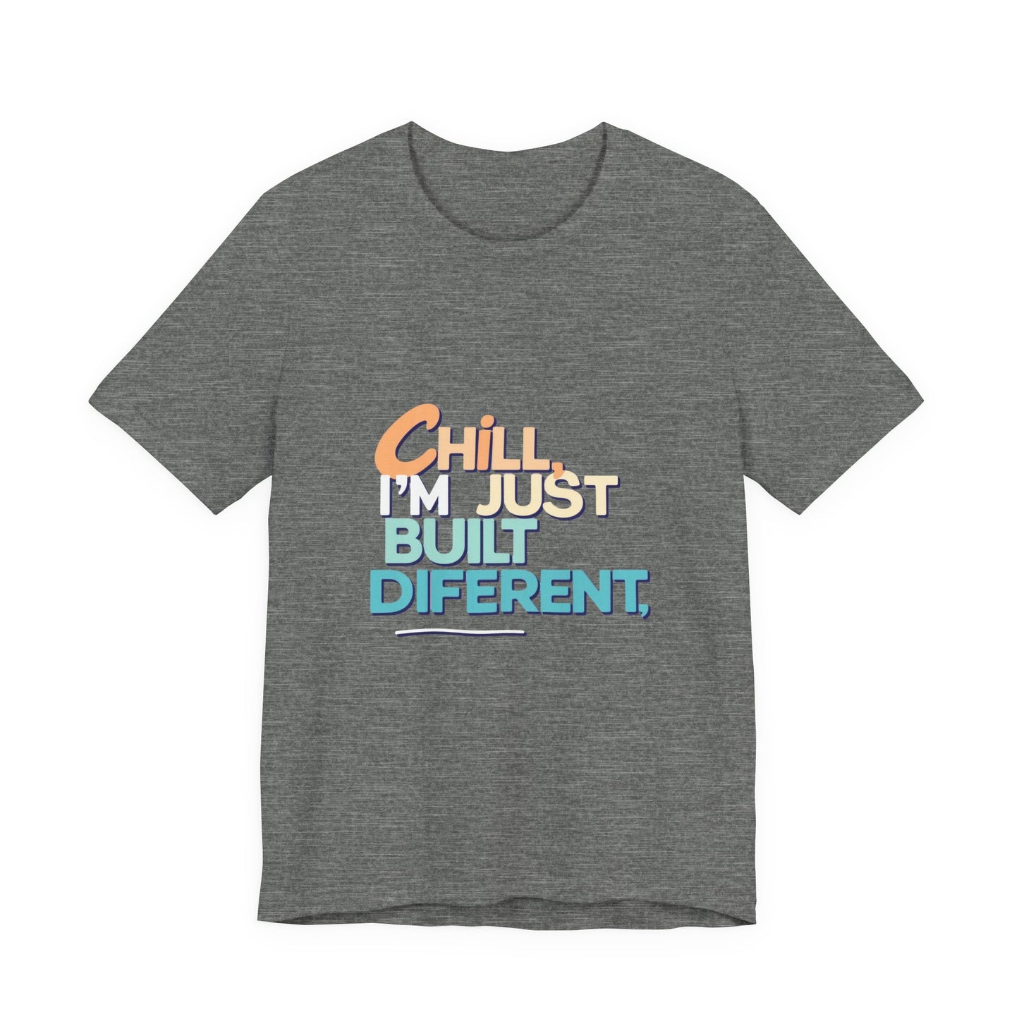 Chill I'm Just Built Different Unisex Jersey Tee, Casual Graphic Tee, Unique T-Shirt, Statement Shirt, Gift for Him/Her