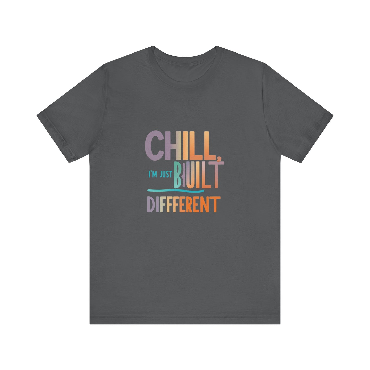 Chill Built Different Tee, Casual Unisex T-Shirt, Trendy Shirt for Everyday Wear, Gift for Friends, Inspirational Apparel