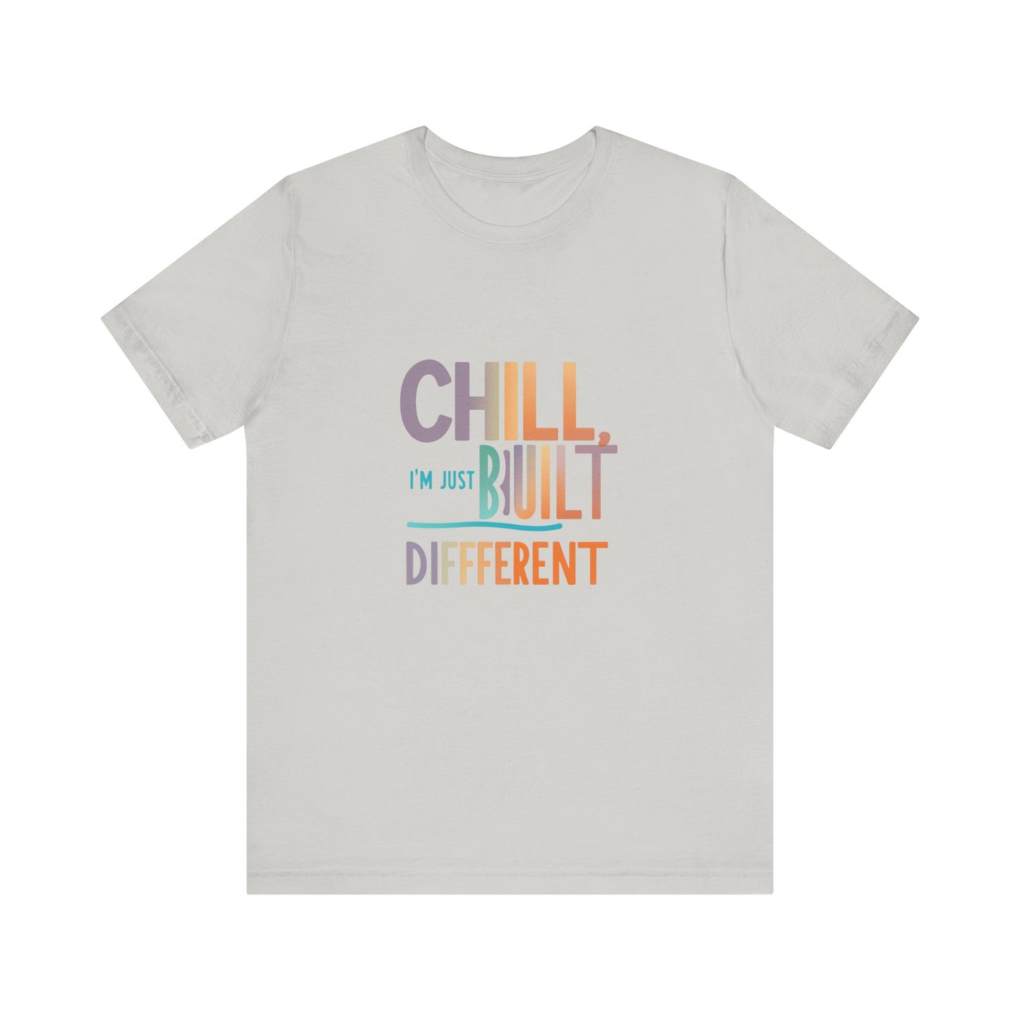 Chill Built Different Tee, Casual Unisex T-Shirt, Trendy Shirt for Everyday Wear, Gift for Friends, Inspirational Apparel