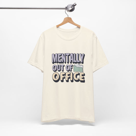 Mentally Out of Office Tee - Fun Unisex T-Shirt for Relaxation, Perfect for Vacations, Casual Outfits, Gifts for Friends, Everyday Wear