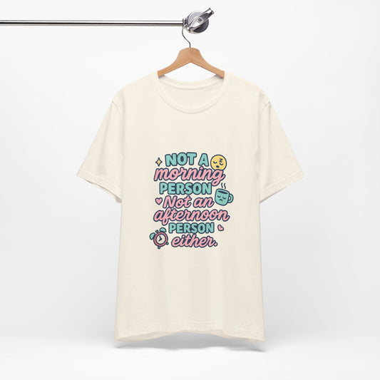 Not a Morning Person T-Shirt | Funny Graphic Tee, Gift for Night Owls, Casual Loungewear, Unique T-Shirt for Lazy Days, Humor Apparel