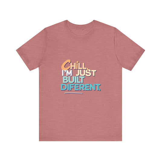 Chill I'm Just Built Different Unisex Jersey Tee, Casual Graphic Tee, Unique T-Shirt, Statement Shirt, Gift for Him/Her