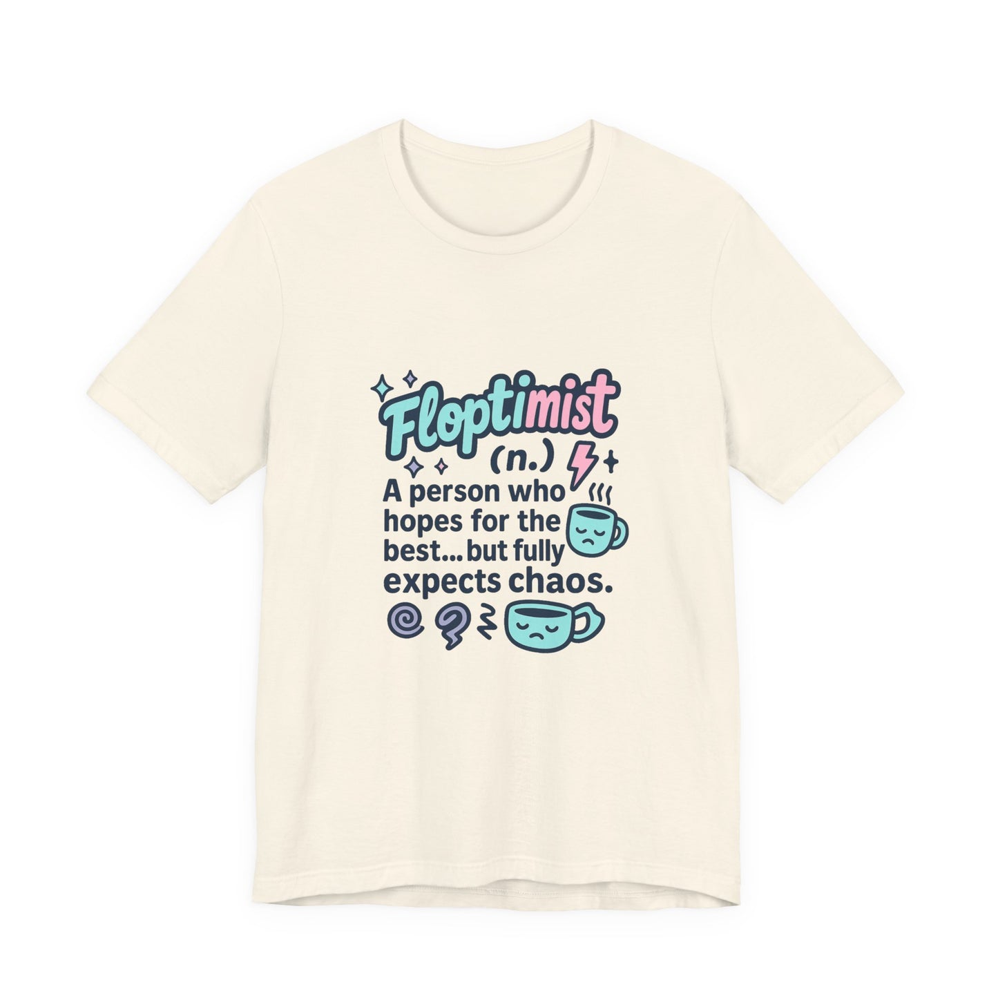 Floptimist Tee - Embrace Chaos with Humor | Perfect for Gifts, Relaxed Outings, Self-Care Days, Birthdays, Casual Wear