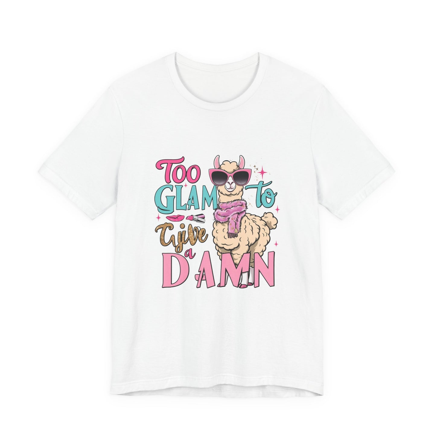 Too Glam to Give a Damn Unisex Tee, Funny Animal T-Shirt, Gift for Animal Lovers, Casual Graphic Tee, Birthday Gift, Fun Fashion